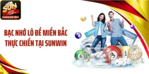 Bạc Nhớ Lô Đề Miền Bắc Thực Chiến Tại SUNWIN