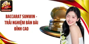 Baccarat SUNWIN - Trải Nghiệm Bàn Bài Đỉnh Cao