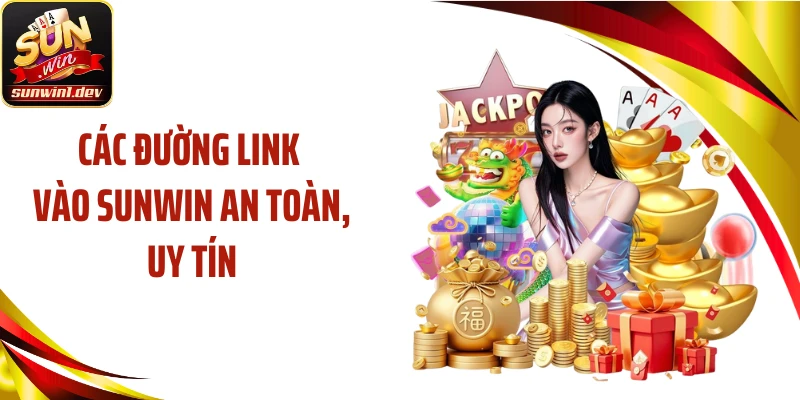 Các đường link vào SUNWIN an toàn, uy tín