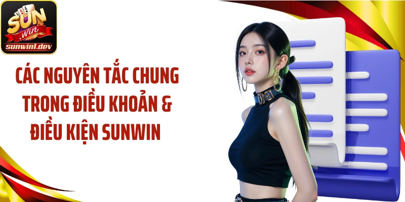 Các nguyên tắc chung trong điều khoản & điều kiện Sunwin 