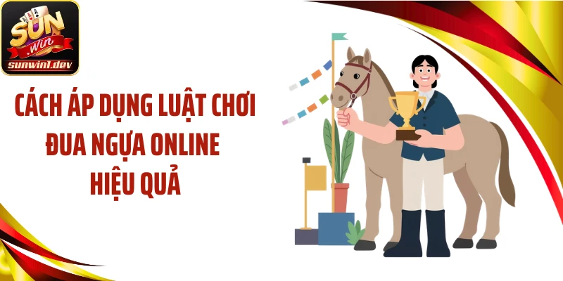 Cách áp dụng luật chơi đua ngựa online hiệu quả