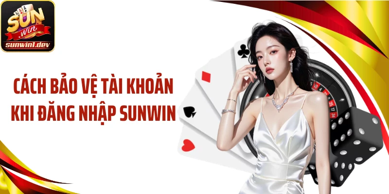Cách bảo vệ tài khoản khi đăng nhập Sunwin