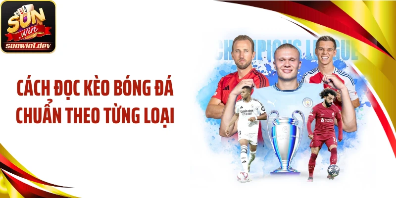 Cách đọc kèo bóng đá chuẩn theo từng loại
