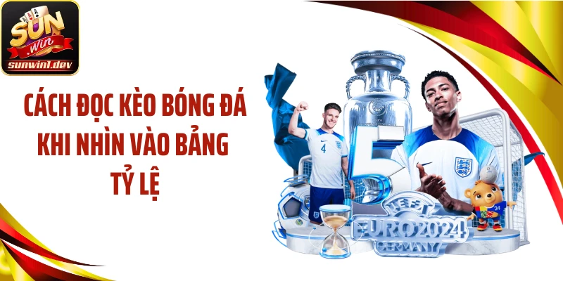Cách đọc kèo bóng đá khi nhìn vào bảng tỷ lệ