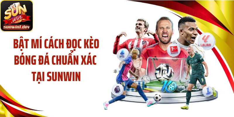 Bật Mí Cách Đọc Kèo Bóng Đá Chuẩn Xác Tại SUNWIN