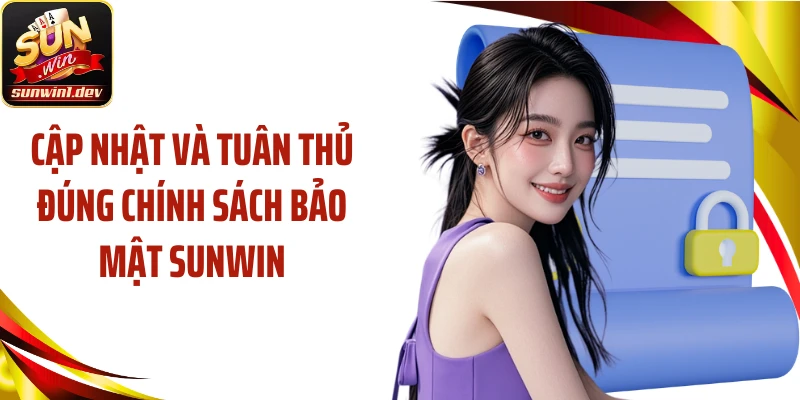 Cập nhật và tuân thủ đúng chính sách bảo mật Sunwin