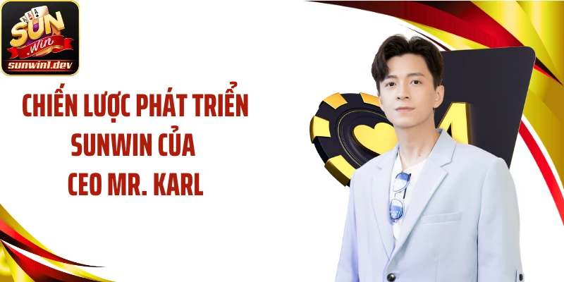 Chiến lược phát triển SUNWIN của CEO Mr. Karl