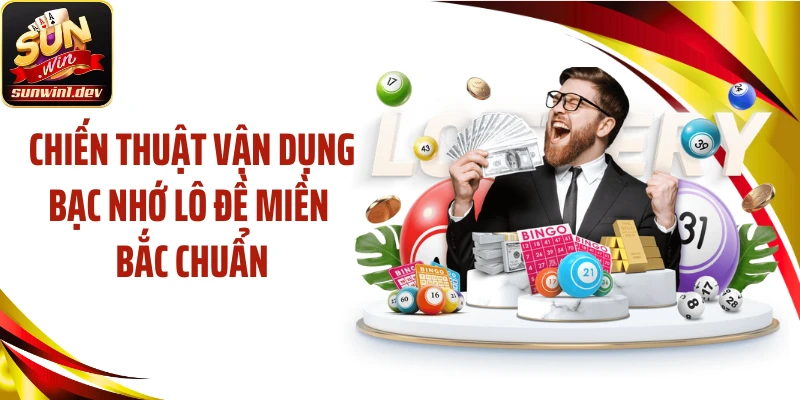 Chiến thuật vận dụng bạc nhớ lô đề miền Bắc chuẩn