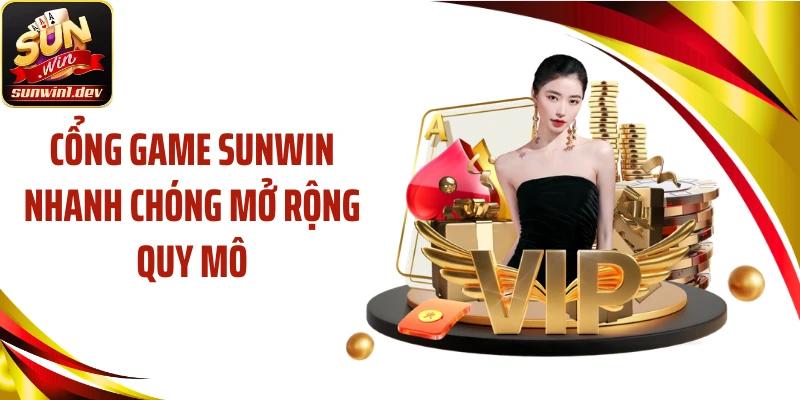 Cổng game SUNWIN nhanh chóng mở rộng quy mô