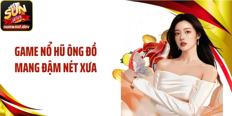 Game nổ hũ ông đồ mang đậm nét xưa
