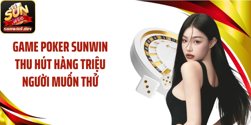 Game Poker SUNWIN thu hút hàng triệu người muốn thử