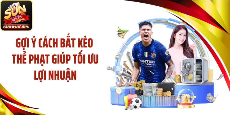 Gợi ý cách bắt kèo thẻ phạt giúp tối ưu lợi nhuận