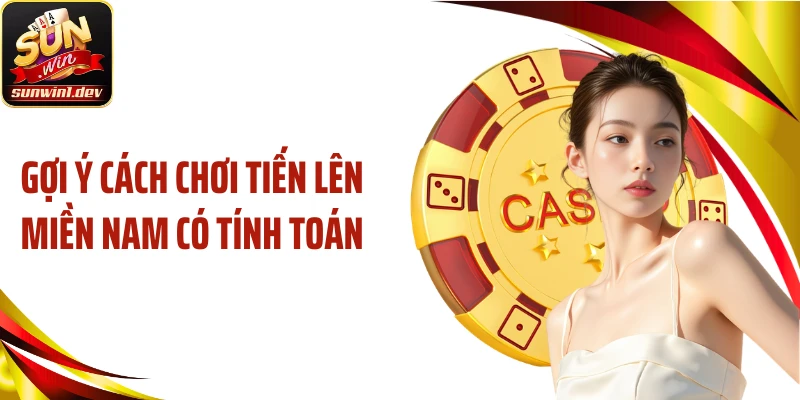 Gợi ý cách chơi tiến lên miền Nam có tính toán