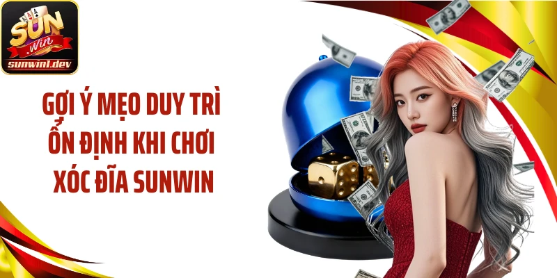 Gợi ý mẹo duy trì ổn định khi chơi xóc đĩa SUNWIN