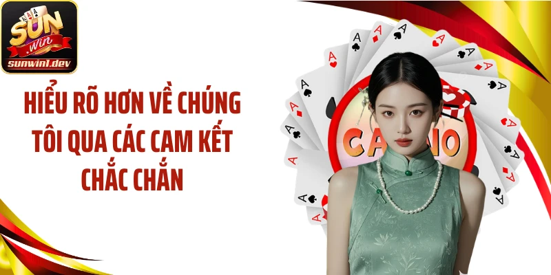 Hiểu rõ hơn về chúng tôi qua các cam kết chắc chắn