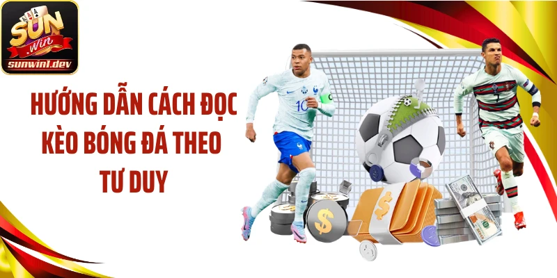 Hướng dẫn cách đọc kèo bóng đá theo tư duy