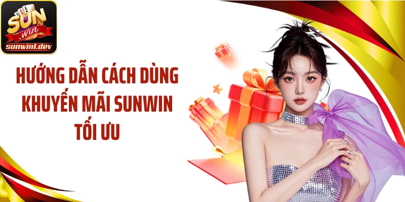 Hướng dẫn cách dùng khuyến mãi SUNWIN tối ưu