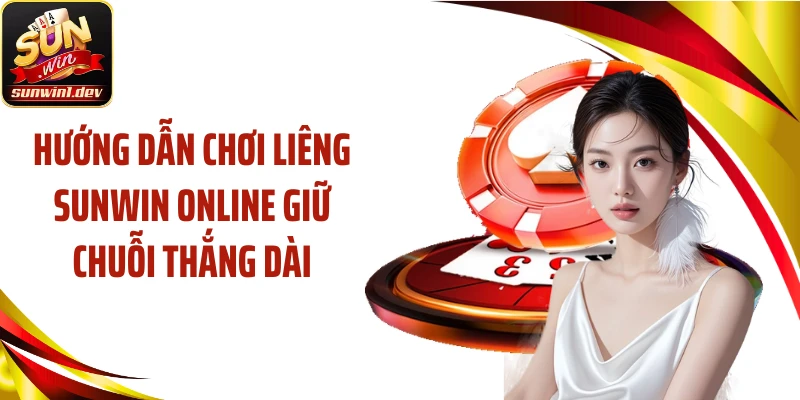 Hướng dẫn chơi liêng SUNWIN online giữ chuỗi thắng dài
