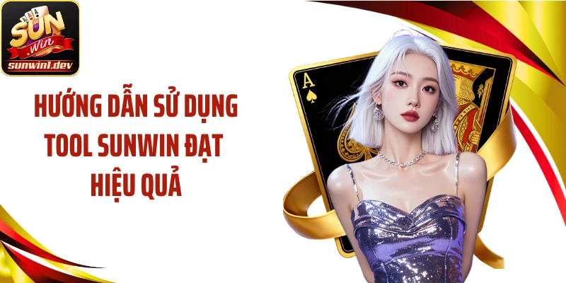 Hướng dẫn sử dụng tool SUNWIN đạt hiệu quả