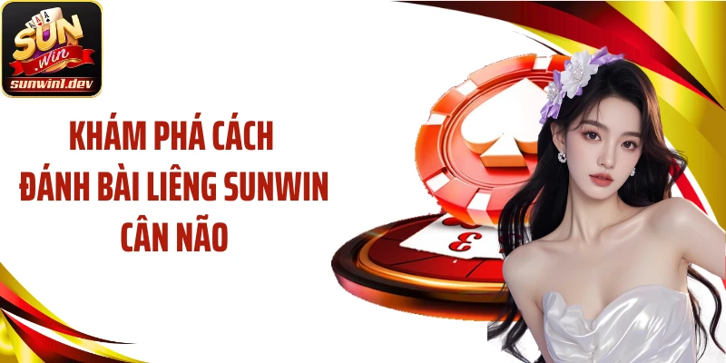 Khám phá cách đánh bài liêng SUNWIN cân não