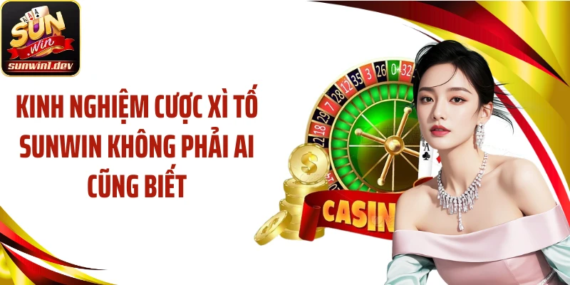 Kinh nghiệm cược xì tố SUNWIN không phải ai cũng biết