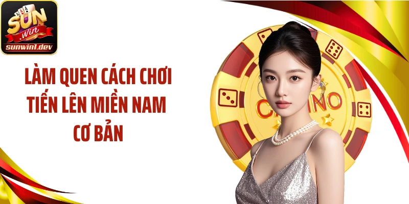 Làm quen cách chơi tiến lên miền Nam cơ bản