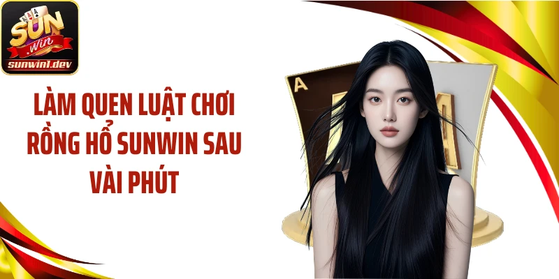 Làm quen luật chơi Rồng hổ SUNWIN sau vài phút
