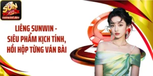 Liêng SUNWIN - Siêu Phẩm Kịch Tính, Hồi Hộp Từng Ván Bài