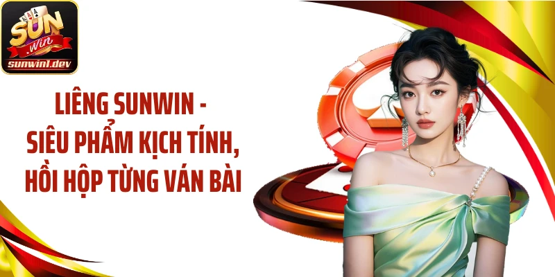 Liêng SUNWIN - Siêu Phẩm Kịch Tính, Hồi Hộp Từng Ván Bài