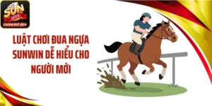 Luật Chơi Đua Ngựa SUNWIN Dễ Hiểu Cho Người Mới