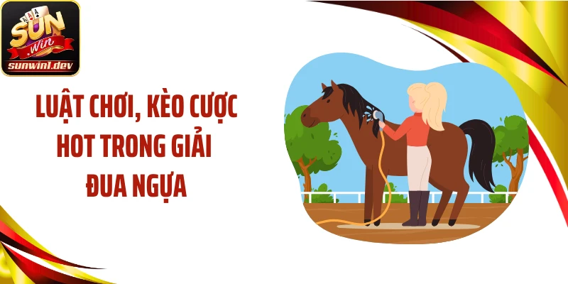 Luật chơi, kèo cược hot trong giải đua ngựa
