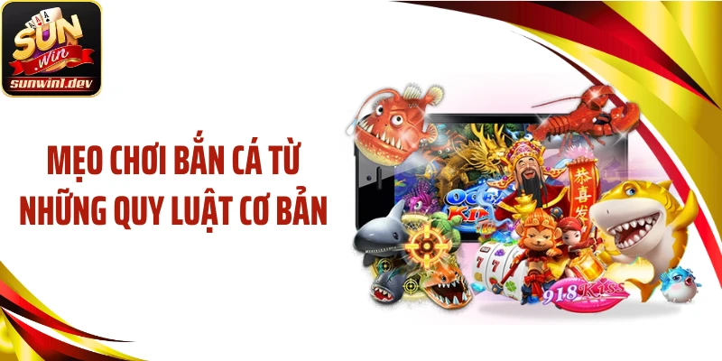 Mẹo chơi bắn cá từ những quy luật cơ bản