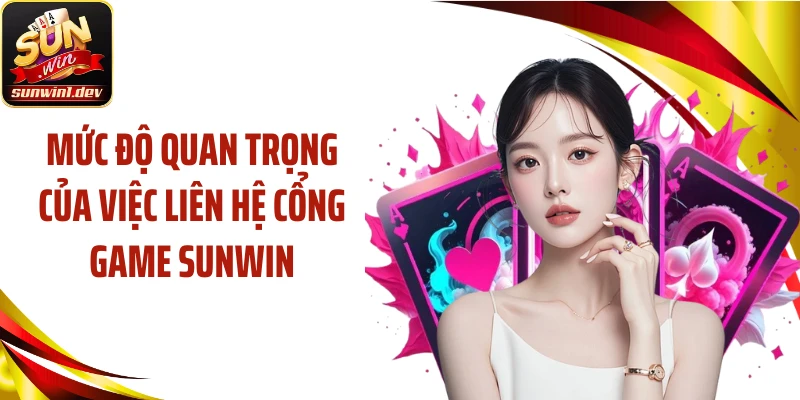 Mức độ quan trọng của việc liên hệ cổng game Sunwin