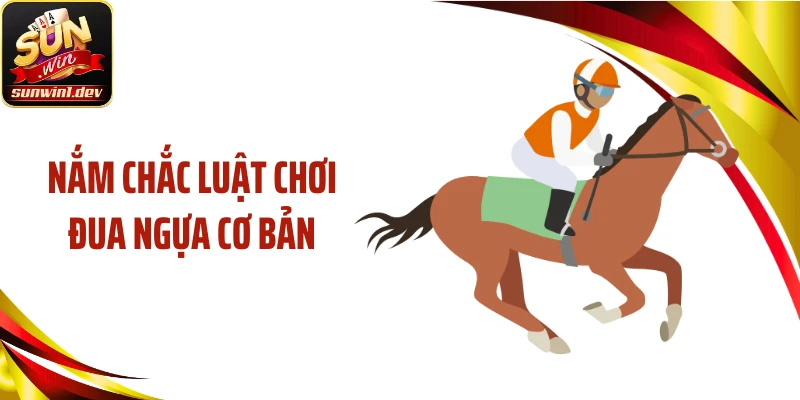 Nắm chắc luật chơi đua ngựa cơ bản