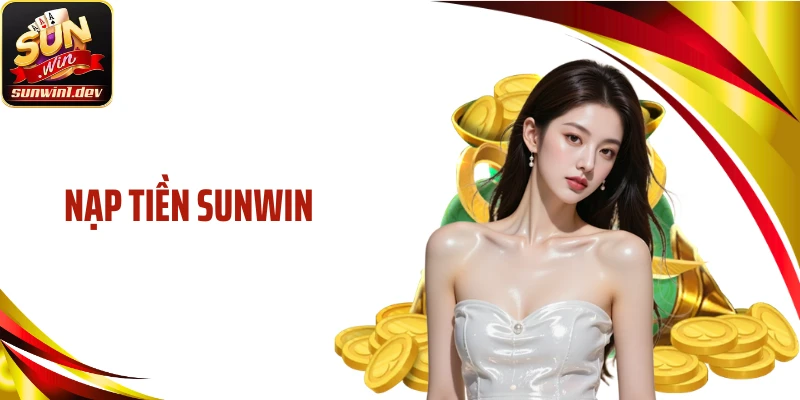 Nạp Tiền Sunwin Siêu Tốc: Giao Dịch Mượt Trong Tích Tắc