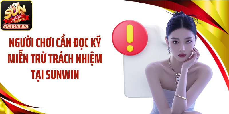 Người chơi cần đọc kỹ miễn trừ trách nhiệm tại SUNWIN