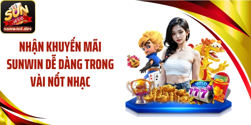 Nhận khuyến mãi SUNWIN dễ dàng trong vài nốt nhạc