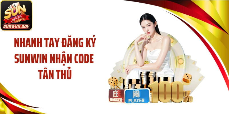 Nhanh tay đăng ký SUNWIN nhận code tân thủ