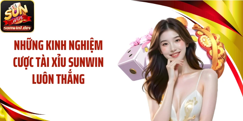 Những kinh nghiệm cược tài xỉu SUNWIN luôn thắng