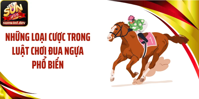 Những loại cược trong luật chơi đua ngựa phổ biến