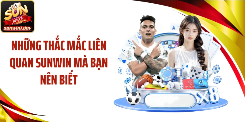 Những thắc mắc liên quan SUNWIN mà bạn nên biết