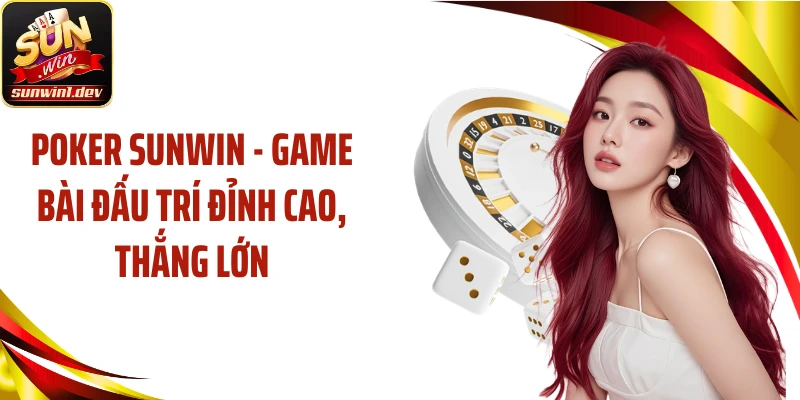 Poker SUNWIN - Game Bài Đấu Trí Đỉnh Cao, Thắng Lớn