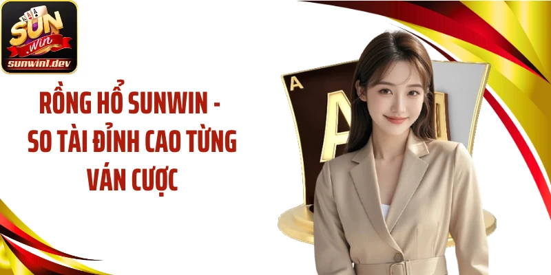 Rồng Hổ SUNWIN - So Tài Đỉnh Cao Từng Ván Cược