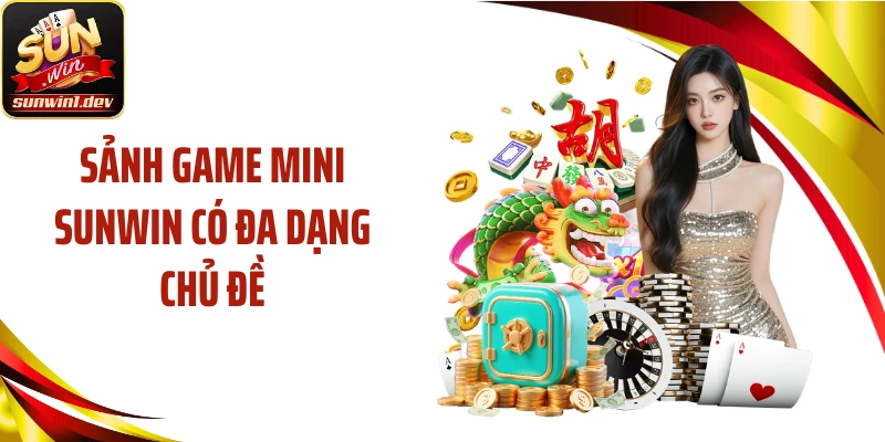Sảnh game mini SUNWIN có đa dạng chủ đề
