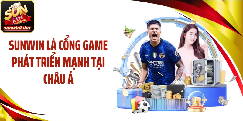 SUNWIN là cổng game phát triển mạnh tại châu Á
