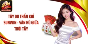 Tây Du Thần Khí SUNWIN - Săn Hũ Giữa Trời Tây