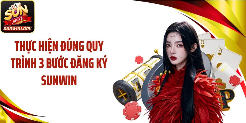 Thực hiện đúng quy trình 3 bước đăng ký Sunwin