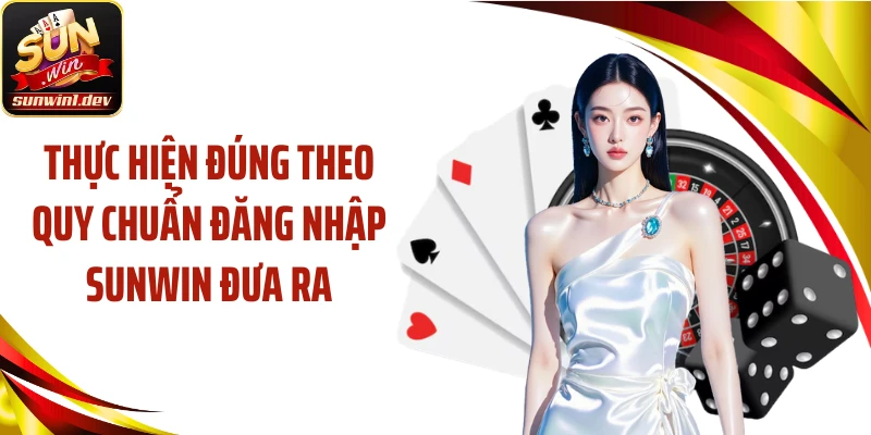 Thực hiện đúng theo quy chuẩn đăng nhập Sunwin đưa ra