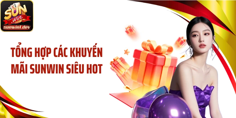 Tổng hợp các khuyến mãi SUNWIN siêu hot