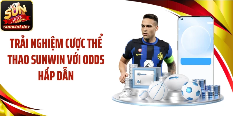Trải nghiệm cược thể thao SUNWIN với odds hấp dẫn